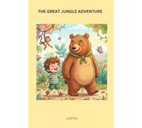 The Great Jungle Adventure: A Heartwarming Tale of Courage, Friendship, and Discovery for Kids