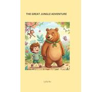 The Great Jungle Adventure: A Heartwarming Tale of Courage, Friendship, and Discovery for Kids