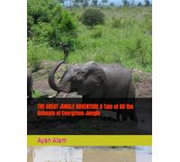 THE GREAT JUNGLE ADVENTURE A Tale of All the Animals of Evergreen Jungle