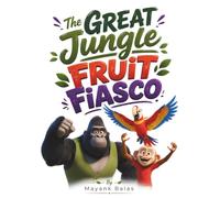 The Great Jungle Fruit Fiasco: A Heartwarming Story About Friendship, Forgiveness, Sharing, and Finding Joy Together For Kids Ages 4-8