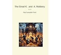The Great K. and A. Robbery (Classic Books)