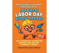 The Great Labor Day Riddle Parade: 150+ Fun Riddles Celebrating Amazing Jobs and Community Heroes!