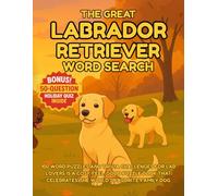 The Great Labrador Retriever Word Search 100 Word Puzzles and Trivia Challenges for Lab Lovers: Perfect Christmas gift for Labrador dog lovers, packed ... teens and seniors (The Great Word Search)
