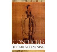 The Great Learning (a Short Confucian Text + Commentary By Tsang) (ebo