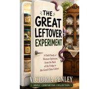 The Great Leftover Experiment: A Field Study of Human Optimism, from the Back of the Fridge to the Good China Cabinet (Oddly Comforting Collection)