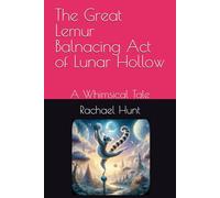 The Great Lemur Balnacing Act of Lunar Hollow: A Whimsical Tale (Whimsical Tales Series)