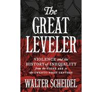 The Great Leveler: Violence and the History of Inequality from the Stone Age to the Twenty-First Century: 74 (The Princeton Economic History of the Western World)