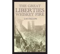 The Great Liberties Whiskey Fire