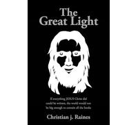 The Great Light: If everything JESUS Christ did could be written, the world would not be big enough to contain all the books