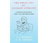 The Great List of Literary Lunacies: A Puntastic Collection of Funny Titles and Punny Authors