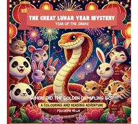 The Great Lunar New Year Mystery: Year of the Snake: Where Did the Golden Dumpling Go? (The Zodiac Adventures Series)