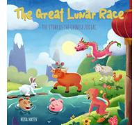 The Great Lunar Race: The Story of the Chinese Zodiac
