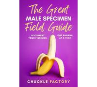 The Great Male Specimen Field Guide: A Hilarious Adult Gag Gift for Women and Curious Men - Inappropriate, Funny, and Perfect for Secret Santa or White Elephant