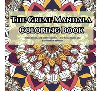 The Great Mandala Coloring Book: Relax, Create, and Color Together - For Kids, Adults, and Everyone in Between