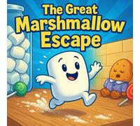 The Great Marshmallow Escape: A Sweet Bedtime Story About Big Dreams, Little Hopes, and Fluffy Bravery
