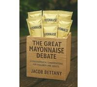 The Great Mayonnaise Debate: 50 Philosophical Conversations for Children and Adults: 1