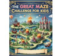 The GREAT Maze Challenge for Kids: A Fun and Educational Puzzle Book with 100+ Mazes: Simple, Medium, and Hard Challenges to Boost Logic Skills for Kids Ages 6-12.