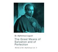 The Great Means of Salvation and of Perfection: Works of St. Alphonsus vol. 4