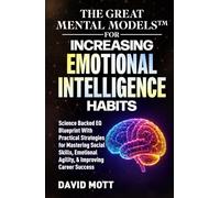 The Great Mental Models™ for Increasing Emotional Intelligence Habits: Science Backed EQ Blueprint With Practical Strategies for Mastering Social ... and Mastering Critical Thinking)