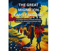 The Great Migration Family Record: A Complete History of African American Families Who Moved North Between 1916-1970