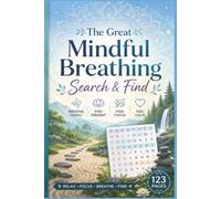The Great Mindful Breathing Search & Find: 60 Calming Puzzles for Stress Relief, Mental Clarity, and Zen Living | Specially Curated for Yoga Lovers, ... Stress Relief & Zen Word Search Collection)