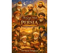 The Great Minds of Persia: The Poets, Thinkers, and Visionaries Who Shaped Human Civilisation
