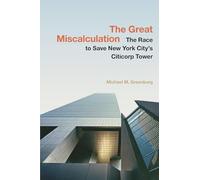 The Great Miscalculation: The Race to Save New York City's Citicorp Tower