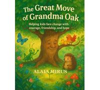 The Great Move of Grandma Oak: Helping kids face change with courage, friendship, and hope (Into the Forest World)