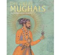 The Great Mughals: Art, Architecture and Opulence (The Official V&A Exhibition Book)