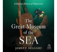 The Great Museum of the Sea: A Human History of Shipwrecks