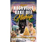 The Great Nashville Bake Off Mishap: A Sweetly Suspicious Nashville Culinary Cozy Mystery (A Hattie and Moose Cozy Mystery)