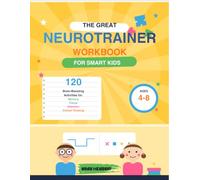 The Great Neurotrainer Workbook: A Fun and Effective Brain Training Workbook to Improve Focus, Coordination, Memory and Creativity in Kids