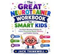 The Great Neurotrainer Workbook for Smart Kids: Fun Brain-Boosting Activities for Focus, Processing Speed, Memory, and Problem Solving