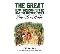 The Great New Freedom State: How Five Nutcase Geeks Saved the World