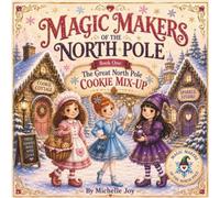 The Great North Pole Cookie Mix-Up (Magic Makers of the North Pole)
