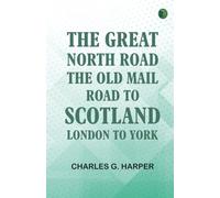The Great North Road the Old Mail Road to Scotland: London to York