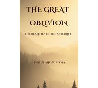 The Great Oblivion: Realities of The Afterlife