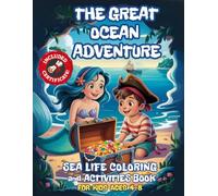 The Great Ocean Adventure: Sea Life Coloring And Activities Book For Kids Ages 4-8: Color, Explore & Discover with Mermaids, Pirates, Ocean Animals, ... and Fun Facts - For Curious Boys and Girls