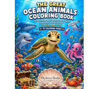 The Great Ocean Animals Coloring Book: 75 Fascinating Sea Creatures and Magical Underwater Worlds to Color - For Kids Ages 4-10