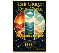The Great Old Ones of the Pre-Cambrian Supereon (Collected HHF)