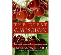 The Great Omission: Rediscovering Jesus' Essential Teachings on Discipleship