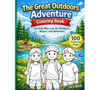 The Great Outdoors Adventure Coloring Book: For Kids Who Love the Outdoors, Nature, and Adventure (Relax and Color: Mindful Moments Coloring Pleasant Scenes)