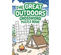 The Great Outdoors Crossword Puzzle Book: 60 fun outdoors-themed puzzles for campers, nature lovers & happy hikers in a handy 6x9 inch size, perfect for taking on a trip or sitting by the campfire..