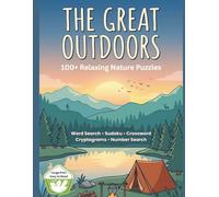 The Great Outdoors Puzzle Book for Adults and Seniors: Over 100 Large Print Nature Puzzles | Word Search, Sudoku, Crossword, Cryptograms & Number ... Solutions | Perfect Gift for Nature Lovers