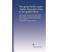 The great Pacific coast, twelve thousand miles in the golden West: being an account of life and travel in the western states of North and South ... of their physical and political conditions