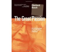 The Great Passion: An Introduction to Karl Barths Theology by Busch Eberhard Busch Eberhard (October 04,2010)
