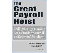 The Great Payroll Heist: Ending the High Housing Grab of Business Payrolls and Everyone's Paycheck
