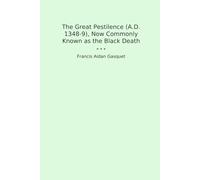 The Great Pestilence (A.D. 1348-9), Now Commonly Known as the Black Death (Classic Books)