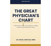The Great Physician's Chart: A Physician's Notes on Providence, Calling, and the Hand Behind the Chart
