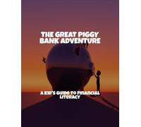 The Great Piggy Bank Adventure: A Kid'S Guide To Financial Literacy